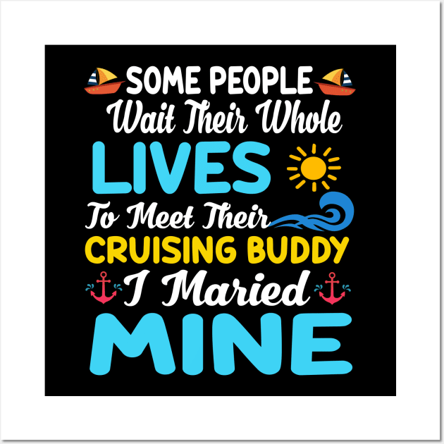 Some People Wait Their Whole Lives To Meet Their Cruising Buddy I Married Mine Wall Art by Thai Quang